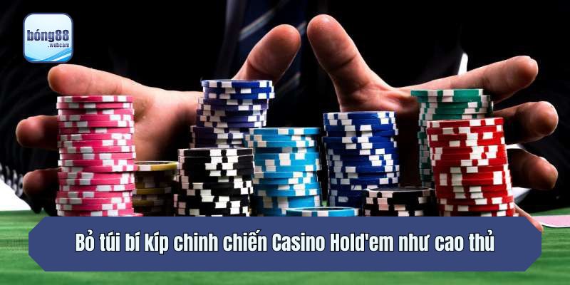 Bỏ túi bí kíp chinh chiến Casino Hold'em như cao thủ