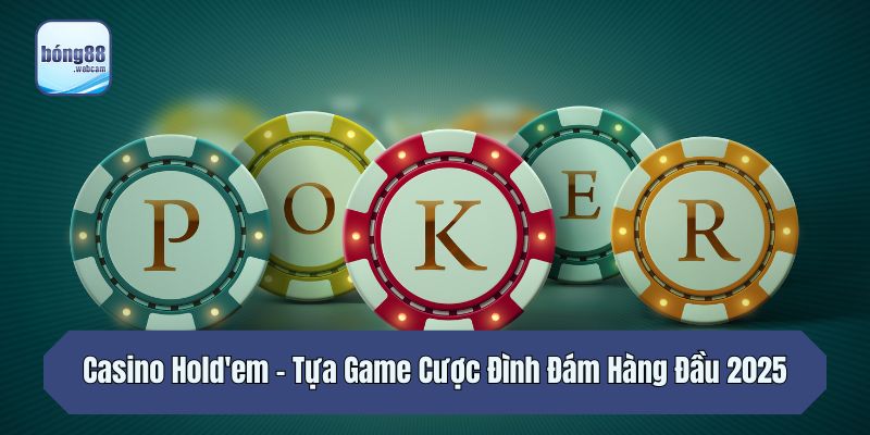 Casino Hold'em - Tựa Game Cược Đình Đám Hàng Đầu 2025