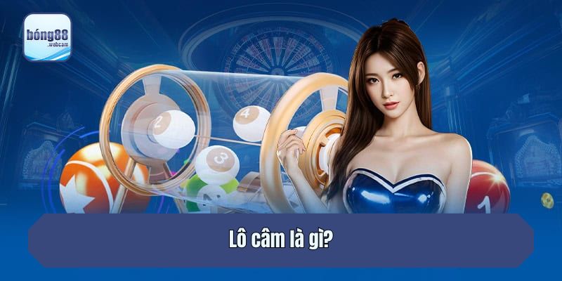 Lô câm là gì?