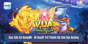 Vua Săn Cá Bong88 - Bí Quyết Trở Thành Bá Chủ Đại Dương 